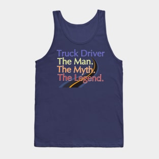 Truck Driver The Man The Myth The Legend Tank Top